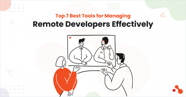 Top 7 Best Tools for Managing Remote Developers Effectively