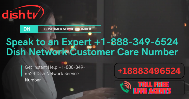 Contact Now +1-888-349-6524 – Contact Phone Number for Dish Network ???? Bhosadchod