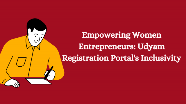 Empowering Women Entrepreneurs: Udyam Registration Portal's Inclusivity