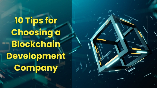 10 Tips for Choosing a Blockchain Development Company