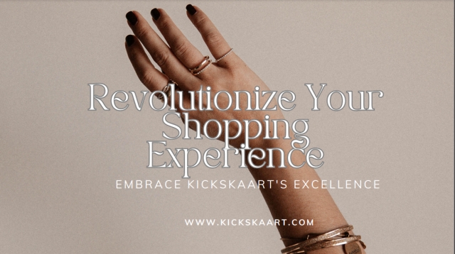 Revolutionize Your Shopping Experience: Embrace Kickskaart's Excellence