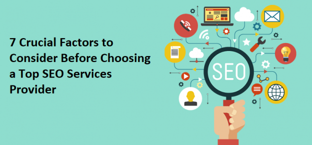 7 Crucial Factors to Consider Before Choosing a Top SEO Services Provider