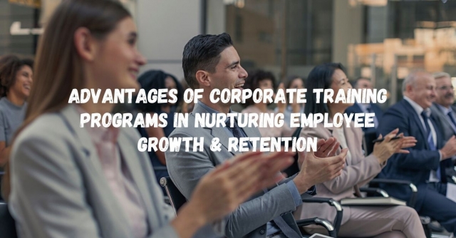 Advantages of Corporate Training Programs in Nurturing Employee Growth & Retention