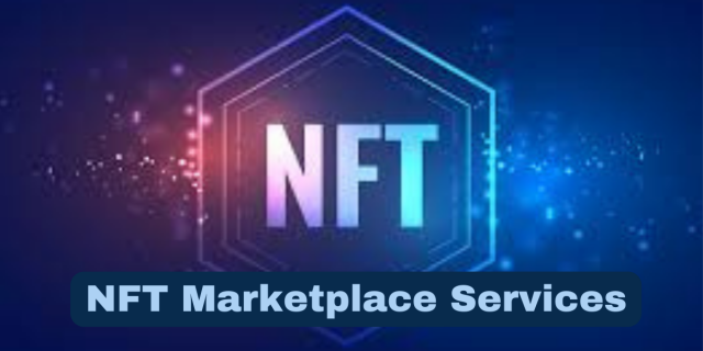 Exploring NFT Marketplace Services: Unlocking the World of Unique Digital Assets