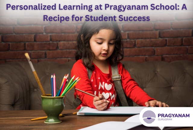 Personalized Learning at Pragyanam School: A Recipe for Student Success