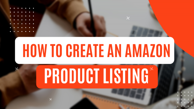 How to Create an Amazon Product Listing