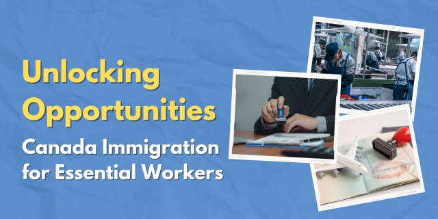 Unlocking Opportunities: Canada Immigration for Essential Workers
