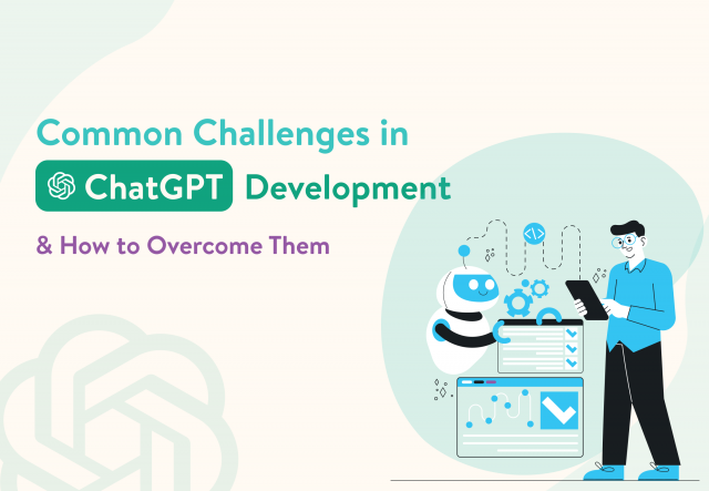 Common Challenges in ChatGPT Development and How to Overcome Them