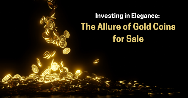 Investing in Elegance: The Allure of Gold Coins for Sale