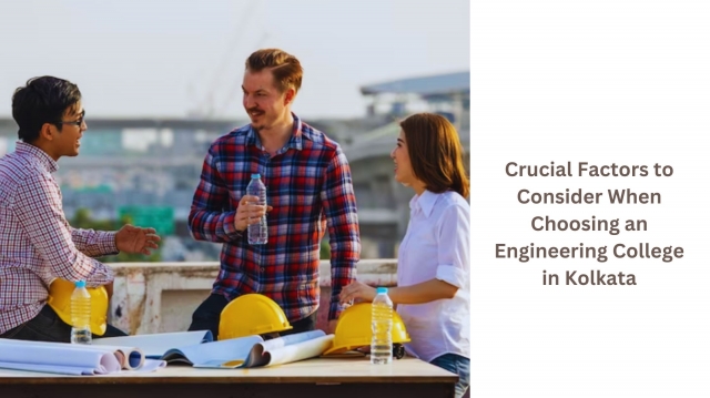 Crucial Factors to Consider When Choosing an Engineering College in Kolkata