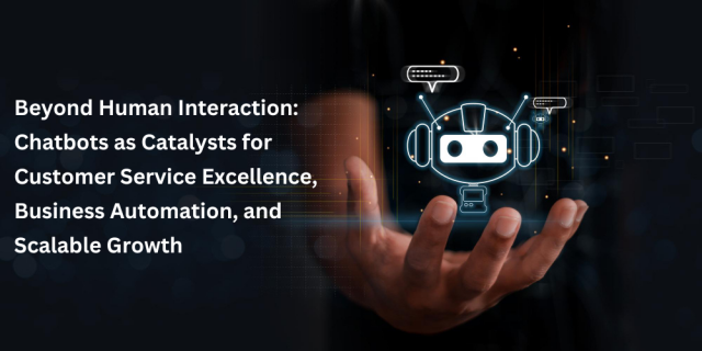 Beyond Human Interaction: Chatbots as Catalysts for Customer Service Excellence, Business Automation, and Scalable Growth