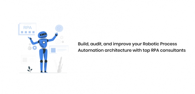 Build, Audit, And Improve Your Robotic Process Automation Architecture With Top RPA Consultants