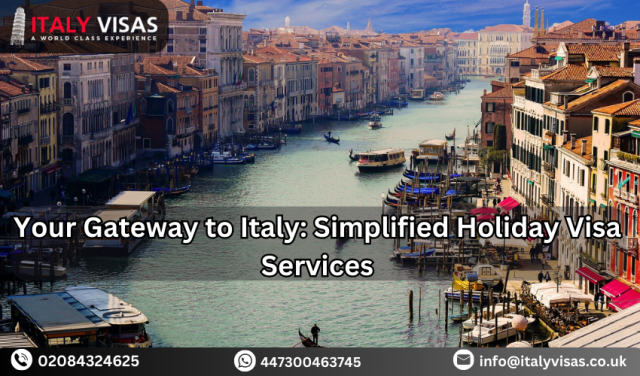Your Gateway to Italy: Simplified Holiday Visa Services 