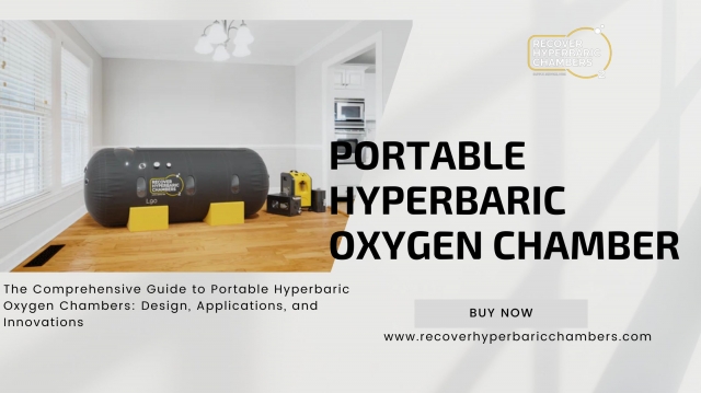The Comprehensive Guide to Portable Hyperbaric Oxygen Chambers