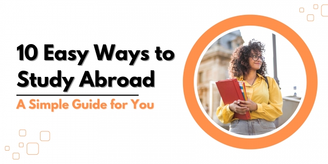 10 Easy Ways to Study Abroad: A Simple Guide for You