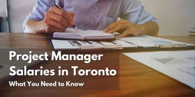 Project Manager Salaries in Toronto: What You Need to Know