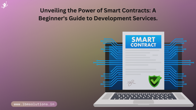 Unveiling the Power of Smart Contracts: A Beginner's Guide to Development Services.