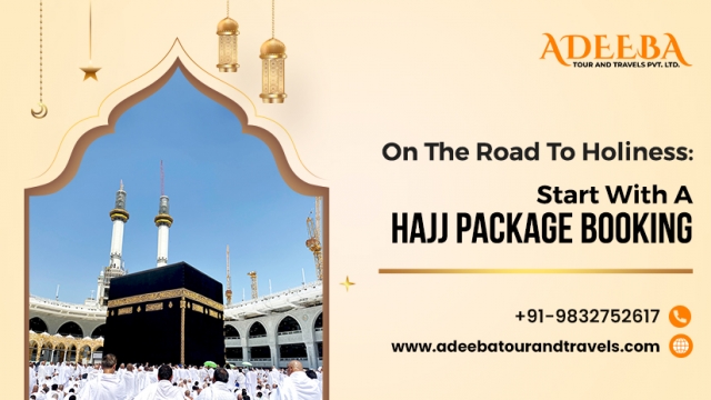 On the Road to Holiness: Start with A Hajj Package Booking