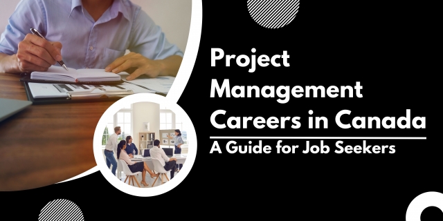 Project Management Careers in Canada: A Guide for Job Seekers