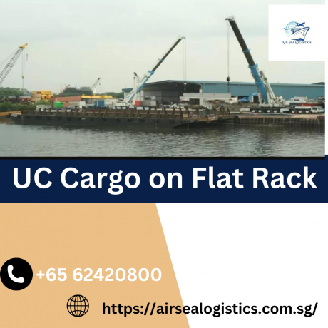 Streamlining Your Logistics Journey: UC Cargo on Flat Rack with Air Sea Logistics Pte Ltd
