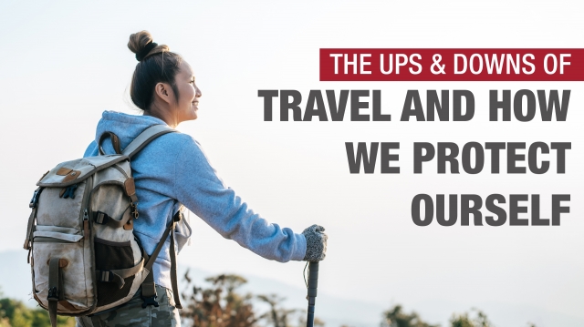 The Ups & Downs of Travel and How We Protect ourself
