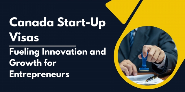 Canada Start-Up Visas: Fueling Innovation and Growth for Entrepreneurs