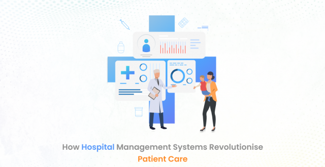 How Hospital Management Systems Revolutionise Patient Care