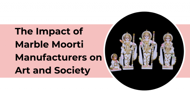 The Impact of Marble Moorti Manufacturers on Art and Society