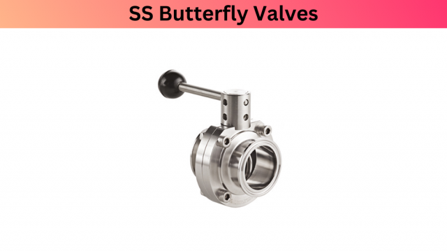The Role of Stainless Steel Butterfly Valves in Critical Applications