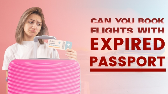 Can you book flights with an expired passport?