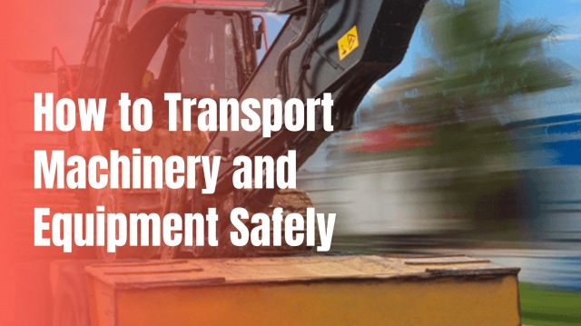 How to transport machinery and equipment safely
