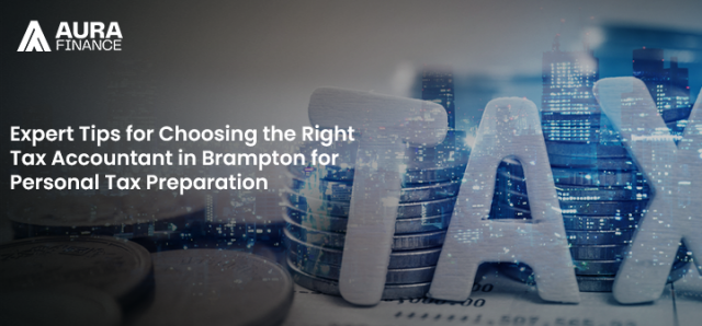 Expert Tips for Choosing the Right Tax Accountant in Brampton for Personal Tax Preparation