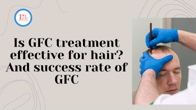Is GFC treatment effective for hair? And success rate of GFC