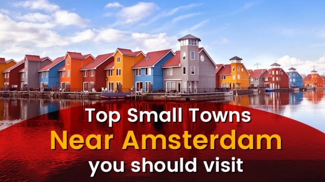 Top Small Towns near Amsterdam you should visit