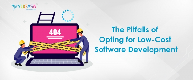 THE PITFALLS OF OPTING FOR LOW-COST SOFTWARE DEVELOPMENT
