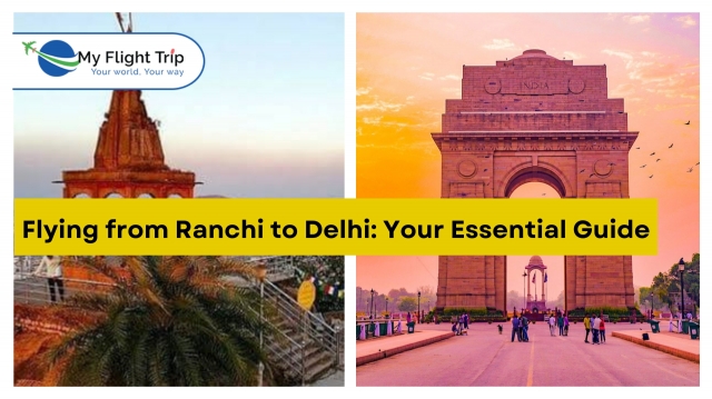 Flying from Ranchi to Delhi: Your Essential Guide 