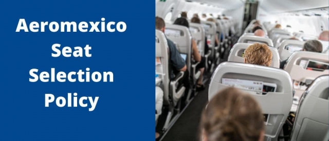 Aeromexico's Seating Policy: Your Passport to Personalized Comfort!