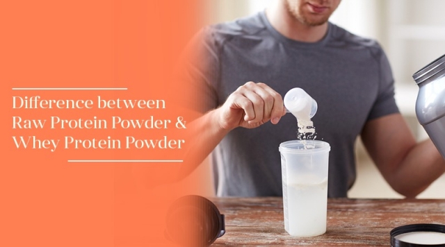 Difference between Raw Protein Powder and Whey Protein Powder