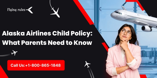 Alaska Airlines Child Policy: What Parents Need to Know