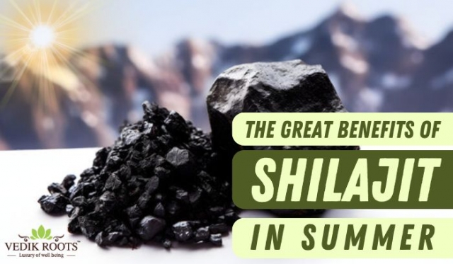 Summer Benefits of Shilajit: