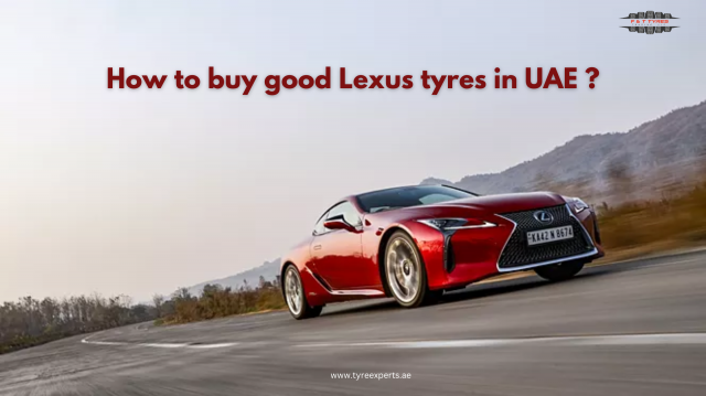 How to buy good Lexus tyres in UAE ?