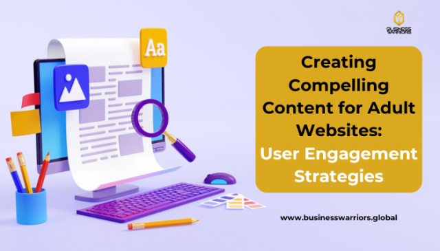 Creating Compelling Content for Adult Websites: User Engagement Strategies