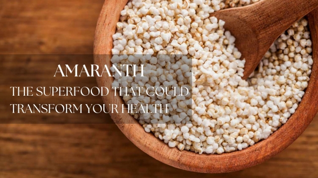 Amaranth: The Superfood That Could Transform Your Health