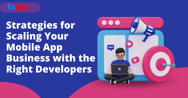 Strategies for Scaling Your Mobile App Business with the Right Developers