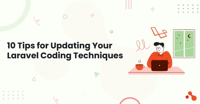 10 Tips for Updating Your Laravel Coding Techniques