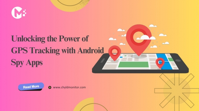 Unlocking the Power of GPS Tracking with Android Spy Apps