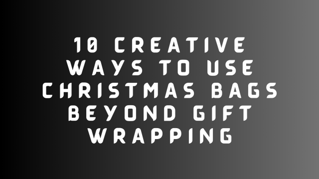 10 Creative Ways to Use Christmas Bags Beyond Gift Wrapping