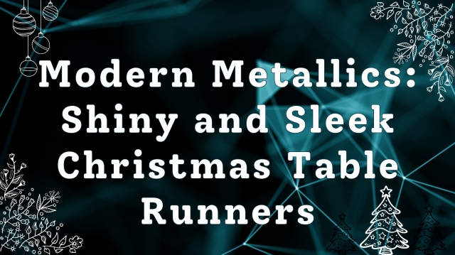 Modern Metallics: Shiny and Sleek Christmas Table Runners