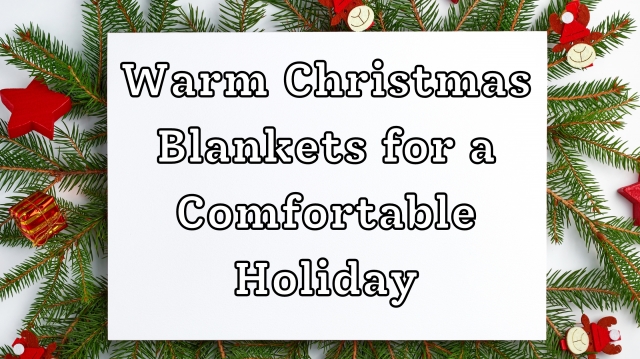 Warm Christmas Blankets for a Comfortable Holiday