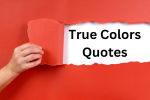 28 Inspiring True Colors Quotes to Embrace Your Real Character